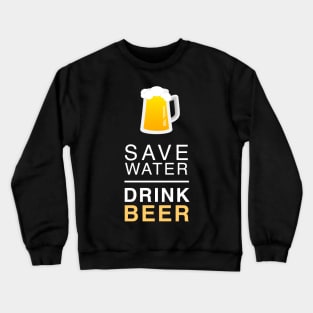 Save Water Drink Beer Crewneck Sweatshirt